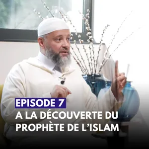 Épisode 7 - MOHAMMED : À la découverte du Prophète de l’Islam - Mohamed El Mokadem