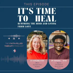 It’s Time to Heal: “Rewiring the Mind and Living From Love” with Dr Derwin L. Gray