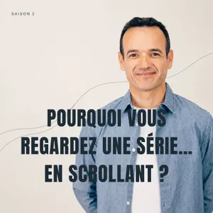 Pourquoi vous Regardez une Série… en Scrollant ?