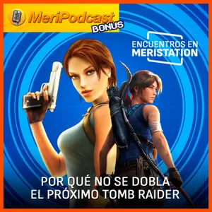 Encuentros #9: Caso Tomb Raider y los retos del doblaje, con Danai Querol y Ana Jiménez, actrices de Lara