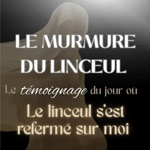 Le murmure du linceul / Témoignage