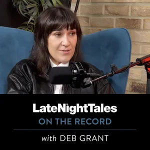 Late Night Tales: On The Record with Deb Grant