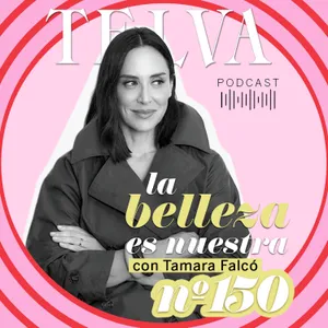 E150: Hablando de belleza, fe y equilibrio emocional, con Tamara Falcó