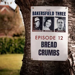 Episode 12: Bread Crumbs - The Bakersfield Three