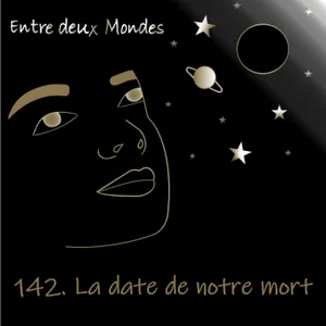 #142 La date de notre mort