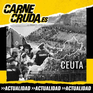 Carne Cruda desde Ceuta: donde todo estalla (CARNE CRUDA #1693)