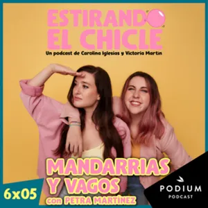 MANDARRIAS Y VAGOS con PETRA MARTÍNEZ | Estirando el Chicle 6x05