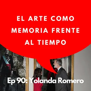 #90 - Curadora: ¿Puede el arte vencer al tiempo? | Yolanda Romero, Banco de España