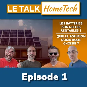 [TalkHometech] Ep1 - Rentabilité batterie et domotique