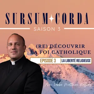 La liberté religieuse : Sursum Corda S03 épisode 3