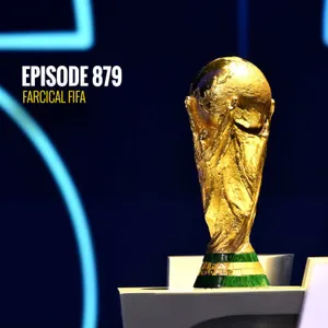 Episode 879 - Farcical FIFA