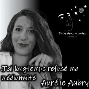 Interview - J'ai longtemps refusé ma médiumnité, Aurélie Aubry