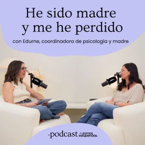 He sido madre y me he perdido | Ep. 249
