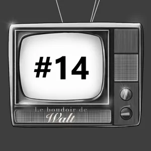 [ARCHIVES] #14 - Le Boudoir de Walt 2.0 !