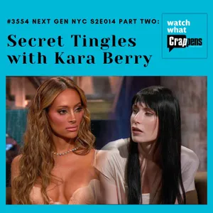 #3554  Next Gen NYC S2E014 Part Two: Secret Tingles with Kara Berry
