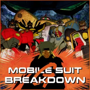 Mobile Suit Breakdown: the Gundam Podcast