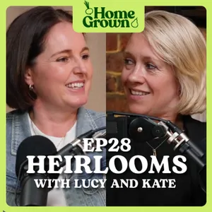 S1 Ep 28: What are Heirloom Seeds and Why do they Matter?: With Lucy Hutchings and Kate Cotterill