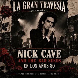 Nick Cave and the Bad Seeds en los años 80. Especial La Gran Travesía