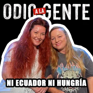 ODIO A LA GENTE - NI ECUADOR NI HUNGRÍA