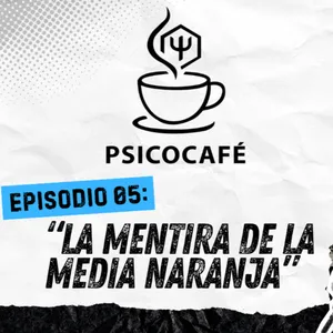 La mentira de la media naranja | Psicocafé