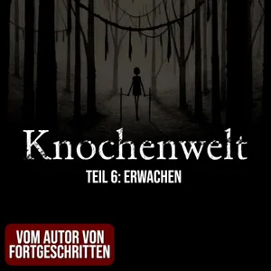 Knochenwelt 06: Erwachen | Horror Hörgeschichte zum Einschlafen | Hörbuch Horror | Creepypasta | Gruselgeschichte