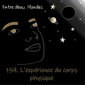 #159 L'expérience du corps physique