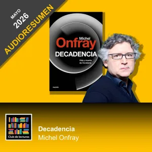 AUDIORESUMEN: Decadencia · Michel Onfray | Club de Lecturas
