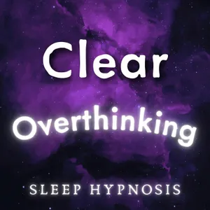 Deep Sleep Hypnosis for Overthinking and an Overactive Mind (3 hour remastered version)