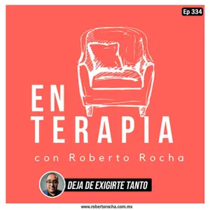 Ep 334 Deja de exigirte tanto