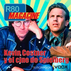 R80 Magacine  ️: Kevin Costner en el cine de Spielberg - Episodio exclusivo para mecenas