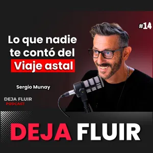 Viaje Astral REAL: descubrí mi OTRA VIDA en un Universo Paralelo | Deja Fluir podcast con Sergio Munay