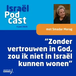 Podcast 4 juni • Smadar Morag: “Zonder vertrouwen in God, zou ik niet in Israël kunnen wonen”