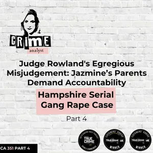 Ep #351 Judge Rowland's Egregious Misjudgement: Jazmine’s Parents Demand Accountability. Hampshire Serial Gang Rape Case, Part 4