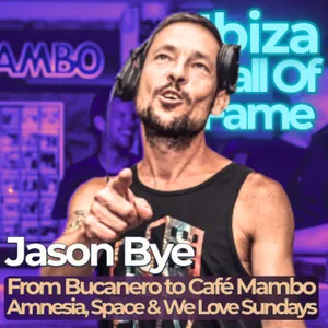Jason Bye - from Bucanero to Café Mambo, Amnesia, Space and "We Love....Sundays"