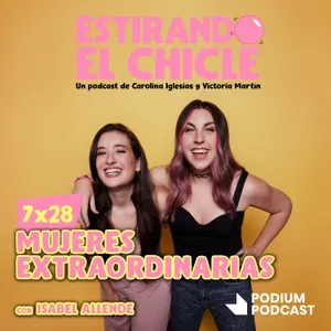 MUJERES EXTRAORDINARIAS con ISABEL ALLENDE | Estirando el Chicle 7x28
