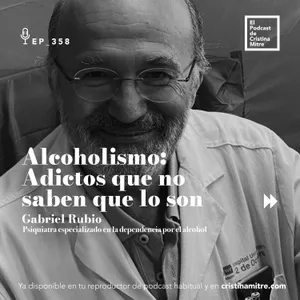 Alcoholismo: Adictos que no saben que lo son, con Gabriel Rubio. Episodio 358