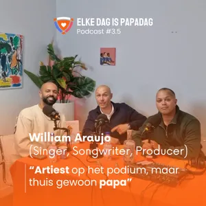 3.5 I William Araujo, Artiest op het podium, maar thuis gewoon papa.