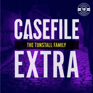 Casefile Extra: The Tunstall Family
