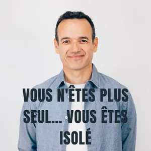 Vous n'êtes plus Seul… vous êtes Isolé