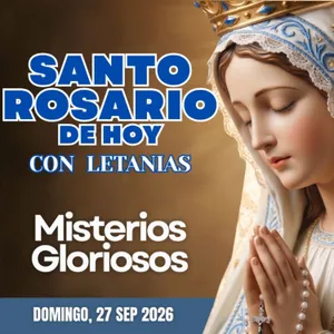 Santo Rosario con Letanías | Domingo 27 de Septiembre de 2026 | Misterios Gloriosos | Rosario a la Virgen María