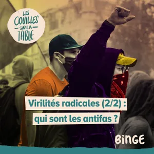 Virilités radicales (2/2) | Qui sont les antifas ?