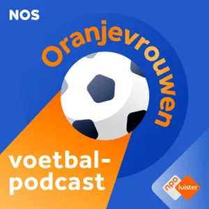 #571 - Oranjevrouwen: 'Keuzes Veurink met starters en finishers pakken goed uit'
