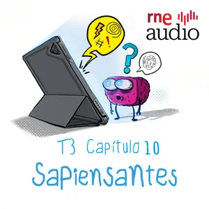 Sapiensantes – T3 – e10. ¿Por qué nos gustan tanto las pantallas?