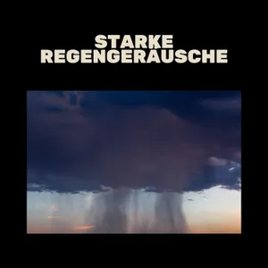 Starke Regengeräusche - Gewitter, Starker Regen und Donner Zum Entspannung