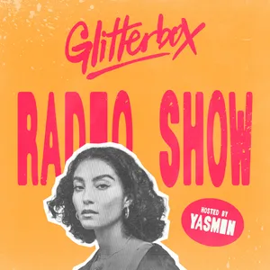 Glitterbox Radio Show 461: Hosted by Yasmin