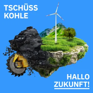 Podcast-Tipp: Tschüss Kohle, Hallo Zukunft