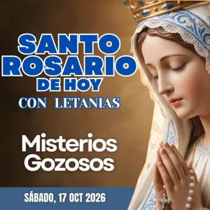 Santo Rosario con Letanías | Sábado 17 de Octubre de 2026 | Misterios Gozosos | Rosario a la Virgen María
