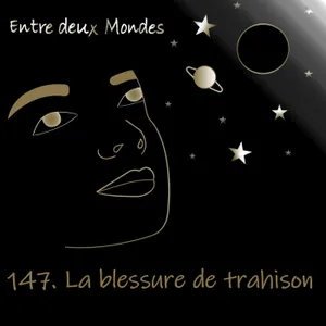 #147 La blessure de trahison