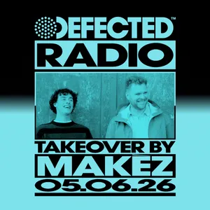 Defected Radio Show Makèz Takeover - 05-06-2026