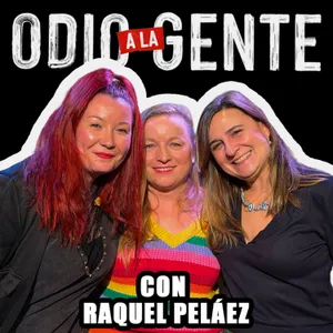 ODIO A LA GENTE - CON RAQUEL PELÁEZ